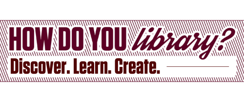 How do you library? Discover. Learn. Create